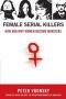 Female serial killers : how and why women become monsters