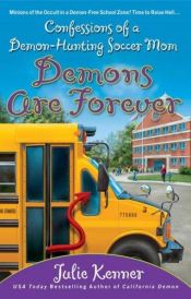 book cover of Demons Are Forever: Confessions of A Demon Hunting Soccer Mom by Julie Kenner
