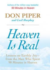 book cover of Heaven Is Real: Lessons on Earthly Joy--What Happened After 90 Minutes in Heaven by Don Piper