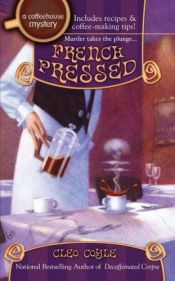 book cover of French Pressed: A Coffeehouse Mystery (Coffeehouse Mystery, bk 6) by Alice Alfonsi