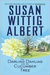 book cover of The Darling Dahlias and the Cucumber Tree [Darling Dahlias Book 1] by Susan Wittig Albert