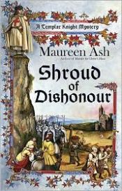 book cover of Shroud of Dishonour (A Templar Knight Mystery) by Maureen Ash