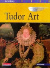 book cover of Tudor Art (Art in History) by Susie Hodge
