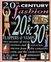 book cover of 20th Century Fashion: the 20s and 30s Flappers and Vamps by Cally Blackman