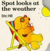 book cover of Spot Looks at the Weather (Little Spot Board Books) by Eric Hill
