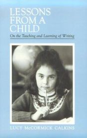 book cover of Lessons from a child by Lucy Calkins