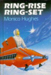book cover of Ring-rise, Ring-set by Monica Hughes
