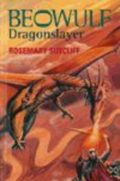 book cover of Beowulf : dragon slayer by Rosemary Sutcliff