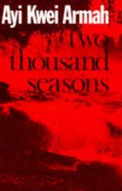 book cover of Two thousand seasons : a novel by Ayi Kwei Armah by Ayi Kwei Armah