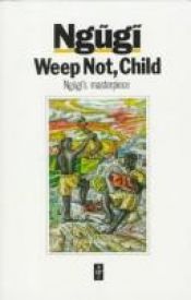 book cover of Weep Not, Child by Ngugi wa Thiong'o