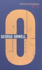 book cover of A Kind of Compulsion, 1903-1936 (Complete Orwell, Vol. 10) by George Orwell