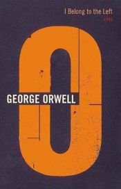 book cover of I Belong to the Left by George Orwell