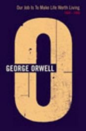 book cover of Our Job Is to Make Life Worth Living by George Orwell