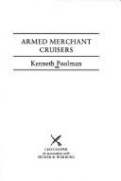 book cover of Armed Merchant Cruisers, Their Epic Story by Kenneth Poolman