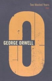 book cover of Two Wasted Years: 1943: Vol.15 (The Complete Works of George Orwell) by George Orwell
