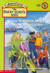 book cover of Sea Monsters Don't Ride Motorcycles (The Adventures of the Bailey School Kids, #40) by Debbie Dadey