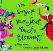 book cover of You Forgot your Skirt, Amelia Bloomer by Shana Corey