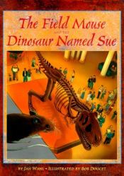 book cover of The Field Mouse and the Dinosaur Named Sue by Jan Wahl