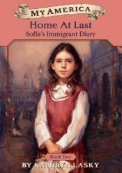 book cover of My America: Home At Last, Sofia's Ellis Island Diary, Book Two (My America) by Kathryn Lasky
