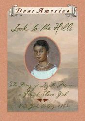 book cover of Look to the Hills, The Diary of Lozette Moreau, a French Slave Girl: New York Colony, 1763 (Dear America Series) by Patricia McKissack
