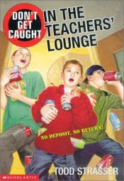 book cover of Don't Get Caught In The Teacher's Lounge (Don't Get Caught) by Todd Strasser