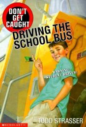 book cover of Don't get caught driving the school bus by Todd Strasser