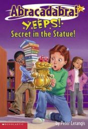book cover of Yeeps!: Secrets in the Statue (Abracadabra!, Book 4) (Abracadabra) by Peter Lerangis