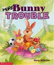 book cover of More Bunny Trouble by Hans Wilhelm