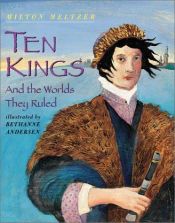 book cover of Ten Kings and the Worlds They Ruled by Milton Meltzer