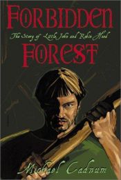 book cover of Forbidden Forest: The Story of Little John and Robin Hood by Michael Cadnum