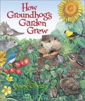 book cover of How Groundhog's garden grew by Lynne Cherry