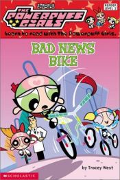 book cover of Bad News Bike (Powerpuff Girls Reader, level 2) by Tracey West