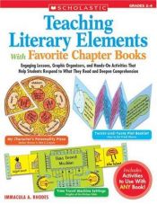 book cover of Teaching Literary Elements With Favorite Chapter Books: Engaging Lessons, Graphic Organizers, and Hands-On Activities Th by Immacula Rhodes
