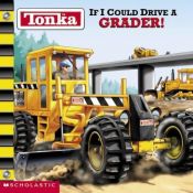 book cover of If I Could Drive A Grader (Tonka) by Michael Teitelbaum