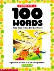 book cover of 100 Words Kids Need to Read by 2nd Grade (Grades 2) by scholastic