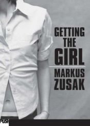 book cover of Getting The Girl (a.k.a. When Dogs Cry) by Markus Zusak