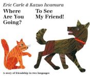 book cover of Where Are You Going? To See My Friend!: A Story of Friendship in Two Languages by Kazuo Iwamura