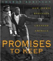 book cover of Promises To Keep: How Jackie Robinson Changed America by Sharon Robinson