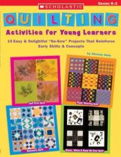 book cover of Quilting Activities for Young Learners: 15 Easy & Delightful "No-Sew" Projects That Reinforce Early Skills & Concepts (Grades K-2) by Christy Hale
