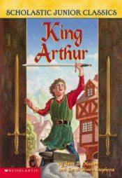 book cover of King Arthur (Scholastic Junior Classics) by Jane B. Mason