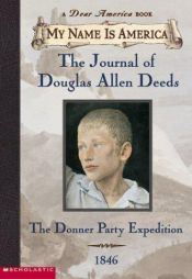 book cover of The Journal of Douglas Allen Deeds: The Donner Party Expedition, 1846 (My Name Is America) by Rodman Philbrick