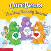 book cover of Care Bears: The Day Nobody Shared by Nancy Parent