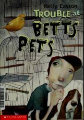 book cover of Trouble at Betts Pets by Kelly Easton