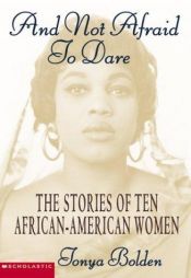 book cover of And not afraid to dare : the stories of ten African-American women by Tonya Bolden