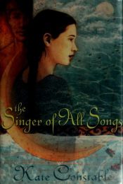 book cover of The Singer of All Songs by Kate Constable