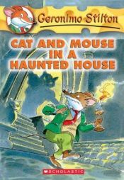book cover of Cat and Mouse in a Haunted House by Geronimo Stilton