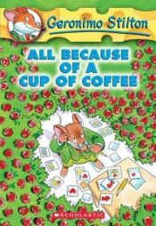 book cover of All Because of a Cup of Coffee (Geronimo Stilton, No. 10) by Geronimo Stilton