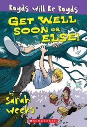book cover of Boyds will be Boyds: Get Well Soon, or Else! by Sarah Weeks