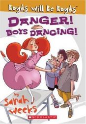 book cover of Danger! Boys Dancing!: Boyds Will Be Boyds by Sarah Weeks