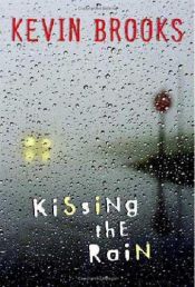 book cover of Kissing the rain Roman by Kevin Brooks